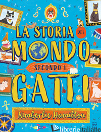 STORIA DEL MONDO SECONDO I GATTI (LA) - HAMILTON KIMBERLIE
