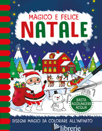 MAGICO E FELICE NATALE. PENNELLI MAGICI. EDIZ. A COLORI. CON GADGET - AA.VV.