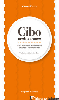 CIBO MEDITERRANEO. MODI ALIMENTARI MEDITERRANEI: TENDENZE E SVILUPPI STORICI - CASSAR CARMEL