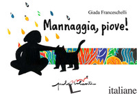 MANNAGGIA, PIOVE! - FRANCESCHELLI GIADA