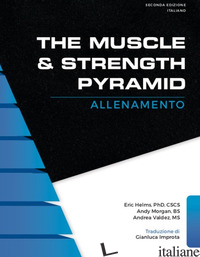 MUSCLE & STRENGTH PYRAMID: ALLENAMENTO (THE) - HELMS ERIC RUSSEL; MORGAN ANDY; VALDEZ ANDREA; MONTEVECCHI K. (CUR.); GHIROTTI A