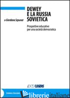 DEWEY E LA RUSSIA SOVIETICA. PROSPETTIVE EDUCATIVE PER UNA SOCIETA' DEMOCRATICA - SZPUNAR GIORDANA