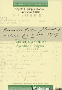 TENER DA CONTO. AGENDINE DI BULGARIA 1925-1934 - GIOVANNI XXIII; FAGGIOLI M. (CUR.)