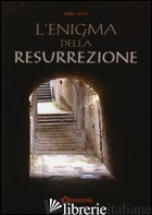ENIGMA DELLA RESURREZIONE (L') - CIRRI ALDO