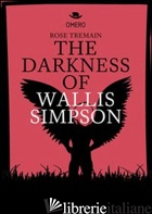 DARKNESS OF WALLIS SIMPSON. EDIZ. ITALIANA (THE) - TREMAIN ROSE