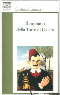 CAPITANO DELLA TORRE DI GALATA (IL) - CARACCI CRISTIANO