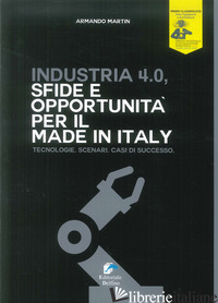 INDUSTRIA 4.0. SFIDE E OPPORTUNITA' PER IL MADE IN ITALY. TECNOLOGIE. SCENARI. C - MARTIN ARMANDO