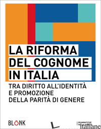 RIFORMA DEL COGNOME IN ITALIA. TRA DIRITTO ALL'IDENTITA' E PROMOZIONE DELLA PARI - 