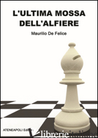 ULTIMA MOSSA DELL'ALFIERE (L') - DE FELICE MAURILIO