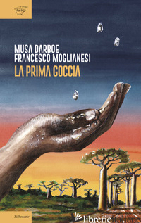 PRIMA GOCCIA (LA) - DARBOE MUSA; MOGLIANESI FRANCESCO