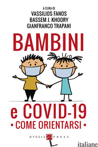 BAMBINI E COVID-19. COME ORIENTARSI - FANOS V. (CUR.); KHOORY B. J. (CUR.); TRAPANI G. (CUR.)