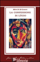 CONFESSIONE DI LUCIO (LA) - SA-CARNEIRO MARIO DE; QUAGLIA C. (CUR.)