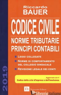 CODICE CIVILE 2019. NORME TRIBUTARIE, PRINCIPI CONTABILI - BAUER RICCARDO