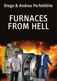 FURNACES FROM HELL. DISCOVER THE SECRETS BEHIND A HIGH TEMPERATURE FAN «BORN» TO - PERFETTIBILE DIEGO