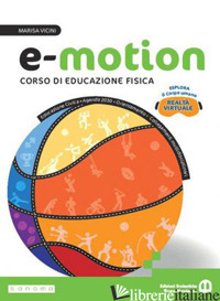 E-MOTION. CORSO DI EDUCAZIONE FISICA. PER LA SCUOLA MEDIA. CON E-BOOK. CON ESPAN - VICINI MARISA