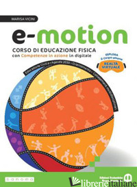 E-MOTION. CORSO DI EDUCAZIONE FISICA. PER LA SCUOLA MEDIA. CON E-BOOK. CON ESPAN - VICINI MARISA