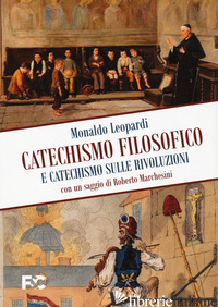 CATECHISMO FILOSOFICO E CATECHISMO SULLE RIVOLUZIONI - LEOPARDI MONALDO; GATTI A. (CUR.)