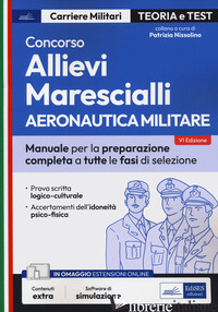 CONCORSO ALLIEVI MARESCIALLI. AERONAUTICA MILITARE. MANUALE PER LA PREPARAZIONE  - NISSOLINO P. (CUR.)