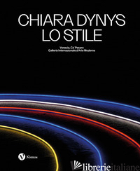 CHIARA DYNYS. LO STILE. EDIZ. ITALIANA E INGLESE - CASTIGLIONI A. (CUR.)