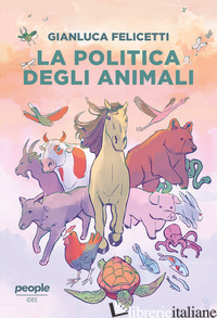 POLITICA DEGLI ANIMALI (LA) - FELICETTI GIANLUCA