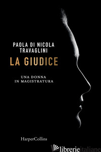 GIUDICE. UNA DONNA IN MAGISTRATURA (LA) - DI NICOLA TRAVAGLINI PAOLA