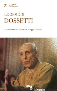 ORME DI DOSSETTI (LE) - FERRARI D. (CUR.); GILIBERTI G. (CUR.)