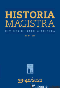 HISTORIA MAGISTRA. RIVISTA DI STORIA CRITICA. VOL. 39-40 - 