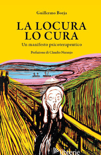 LOCURA LO CURA. UN MANIFESTO PSICOTERAPEUTICO (LA) - BORJA GUILLERMO