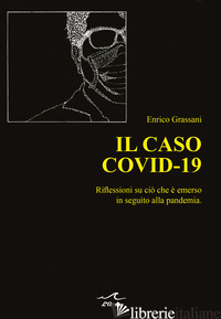 CASO COVID-19. RIFLESSIONI SU CIO' CHE E' EMERSO IN SEGUITO ALLA PANDEMIA (IL) - GRASSANI ENRICO