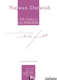 PIU' NULLA DA PERDERE - DARWISH NAJWAN; SIBILIO S. (CUR.)
