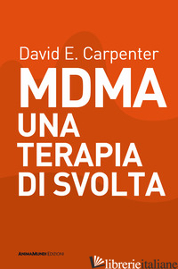 MDMA UNA TERAPIA DI SVOLTA - CARPENTER DAVID E.