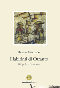LABIRINTI DI OTRANTO. WALPOLE E CASANOVA (I) - GIORDANO RENATO