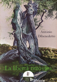 LIBERTA' RITROVATA (LA) - DIBENEDETTO ANTONIO