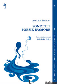 SONETTI E POESIE D'AMORE - DE BREMONT ANNA; DI FELICE V. (CUR.)