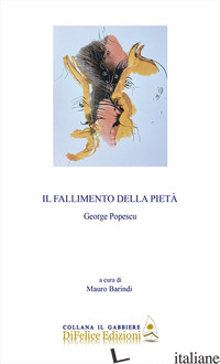 FALLIMENTO DELLA PIETA' (IL) - POPESCU GEORGE; BARINDI M. (CUR.)