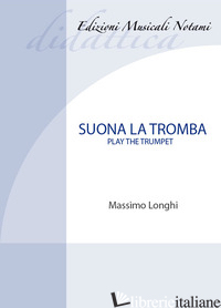 SUONA LA TROMBA-PLAY THE TRUMPET. METODO. EDIZ. BILINGUE. CON FILE AUDIO PER IL  - LONGHI MASSIMO