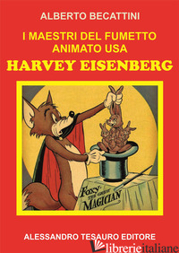 MAESTRI DEL FUMETTO ANIMATO USA. HARVEY EISENBERG (I) - BECATTINI ALBERTO