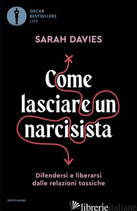 COME LASCIARE UN NARCISISTA. DIFENDERSI E LIBERARSI DALLE RELAZIONI TOSSICHE
