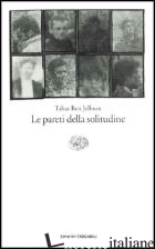 PARETI DELLA SOLITUDINE (LE) - BEN JELLOUN TAHAR; VOLTERRANI E. (CUR.)