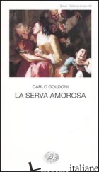 SERVA AMOROSA (LA) - GOLDONI CARLO; DAVICO BONINO G. (CUR.)