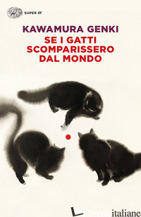 SE I GATTI SCOMPARISSERO DAL MONDO - KAWAMURA GENKI