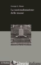 NAZIONALIZZAZIONE DELLE MASSE (LA) - MOSSE GEORGE L.