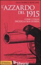 AZZARDO DEL 1915. COME L'ITALIA DECIDE LA SUA GUERRA (L') - RUSCONI GIAN ENRICO