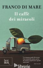 CAFFE' DEI MIRACOLI (IL) - DI MARE FRANCO