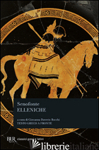 ELLENICHE. TESTO GRECO A FRONTE - SENOFONTE; DAVERIO ROCCHI G. (CUR.)
