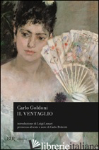 VENTAGLIO (IL) - GOLDONI CARLO; PEDRETTI C. (CUR.)