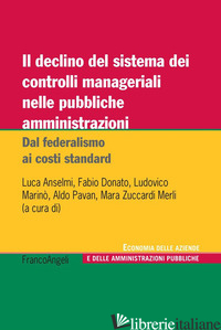 DECLINO DEL SISTEMA DEI CONTROLLI MANAGERIALI NELLE PUBBLICHE AMMINISTRAZIONI. D - ANSELMI L. (CUR.); DONATO F. (CUR.); MARINO' L. (CUR.); PAVAN A. (CUR.); ZUCCARD