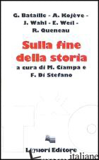 SULLA FINE DELLA STORIA - BATAILLE GEORGES; CIAMPA M. (CUR.); DI STEFANO F. (CUR.)