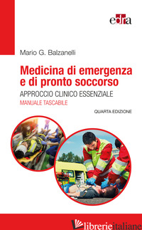 MEDICINA DI EMERGENZA E DI PRONTO SOCCORSO. APPROCCIO CLINICO ESSENZIALE. IL MAN - BALZANELLI MARIO GIOSUE'
