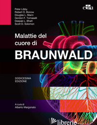 MALATTIE DEL CUORE DI BRAUNWALD - LIBBY PETER; BONOW ROBERT O.; MANN DOUGLAS L.; TOMASELLI GORDON F.; BHATT DEEPAK